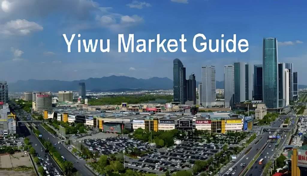 Ultimate Guide to Buying from the Yiwu Market 1 Yiwu Market Guide