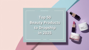 BLOG 3 Top Beauty Products to Dropship