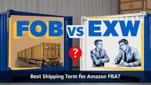 BLOG 1 FOB vs. EXW: Welche Versandbedingung ist für Amazon FBA-Verkäufer am besten?