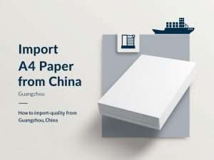 BLOG 3 So importieren Sie hochwertiges A4-Papier aus Guangzhou, China